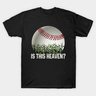 Is This Heaven? No It's Iowa Corn Field Of Baseball Dreams T-Shirt